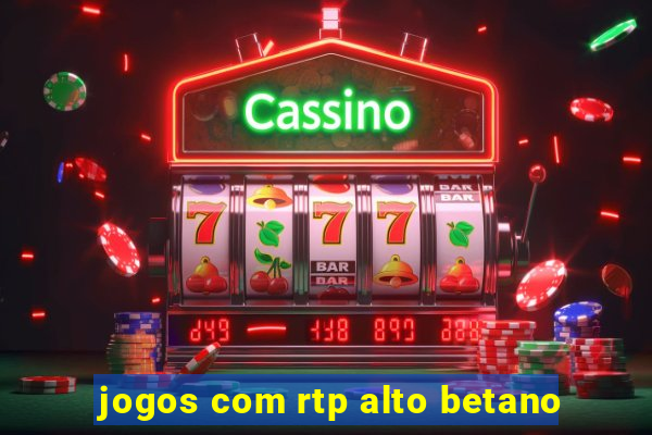 jogos com rtp alto betano